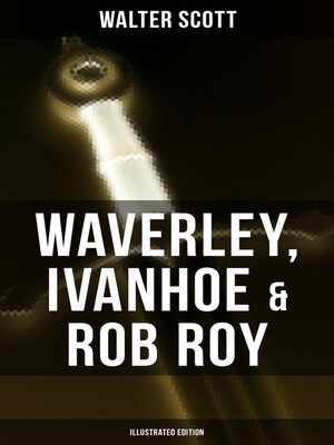 cover image of Waverley, Ivanhoe & Rob Roy (Illustrated Edition)